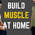 How to build muscle at home without equipment | EIGHT TIPS TO HELP YOU BUILD MUSCLE MASS