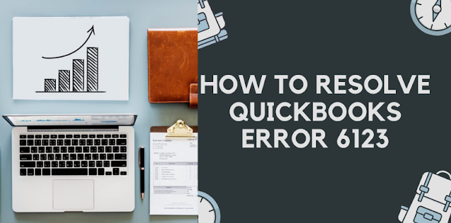 How To Resolve QuickBooks Error 6123