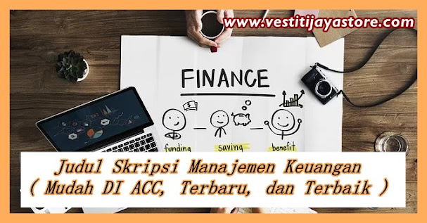 Judul Skripsi Manajemen Keuangan ( Mudah DI ACC, Terbaru, dan Terbaik ) Judul Skripsi Manajemen Keuangan ( Mudah DI ACC, Terbaru, dan Terbaik )