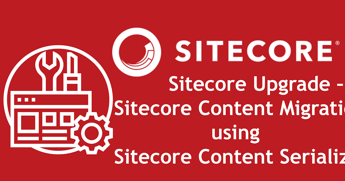 Sitecore Upgrade Using Sitecore Content Serialization