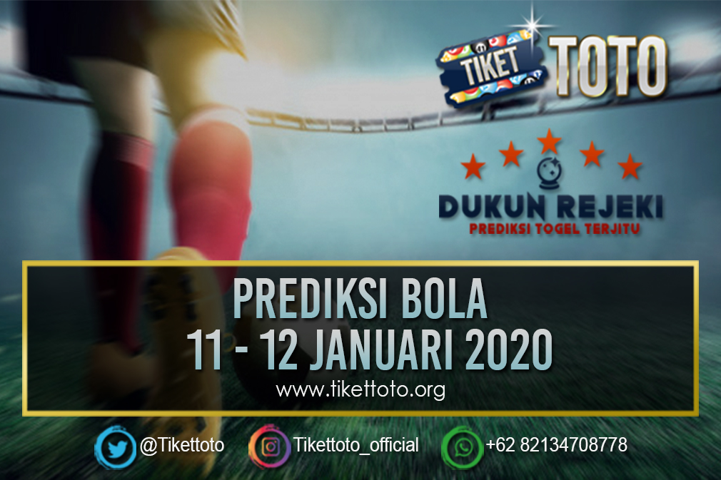 PREDIKSI BOLA TANGGAL 11 – 12 JANUARI 2020