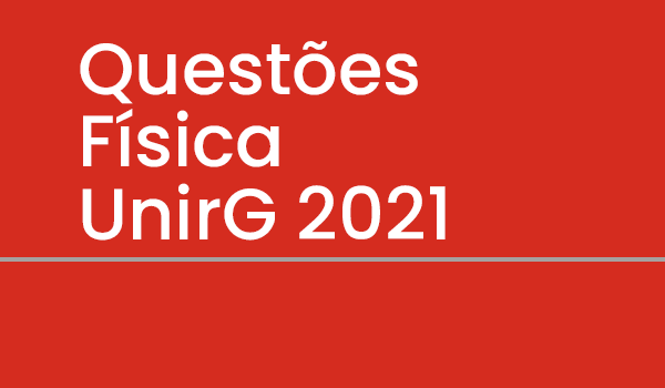 Exercício de Física UnirG 2021 com Gabarito