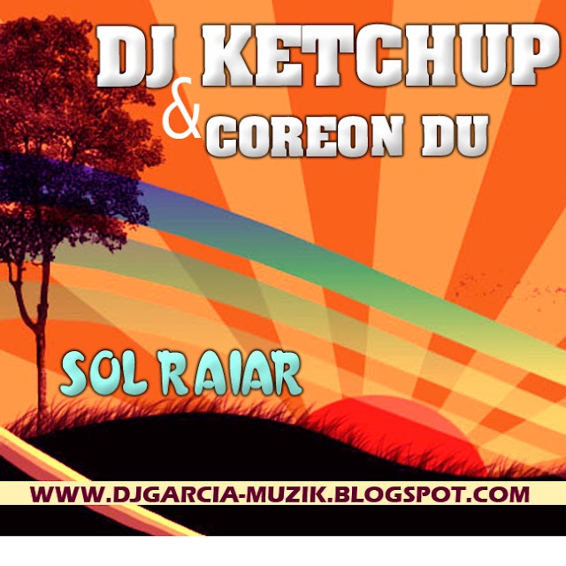 Sol Raiar - Dj Ketchup Ft. Coreon Du (Original) (DOWNLOAD FREE)
