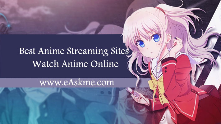 21 Best Anime Streaming Sites to Watch Anime Online (Updated) 2022: eAskme