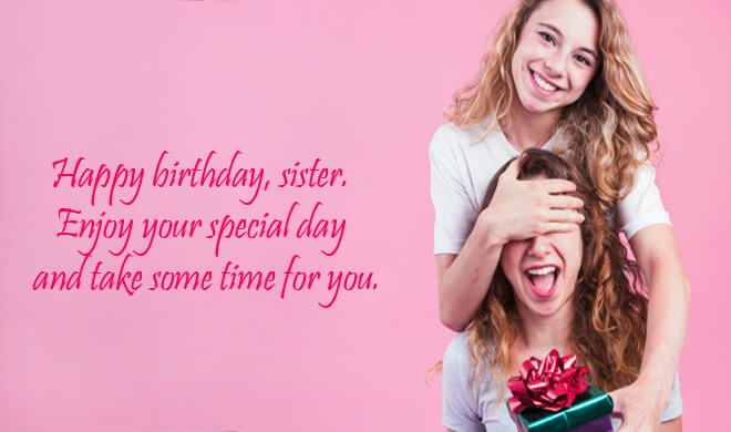 20+ Happy Birthday Wishes to My Lovely Sister 2019 - QuotesWiser