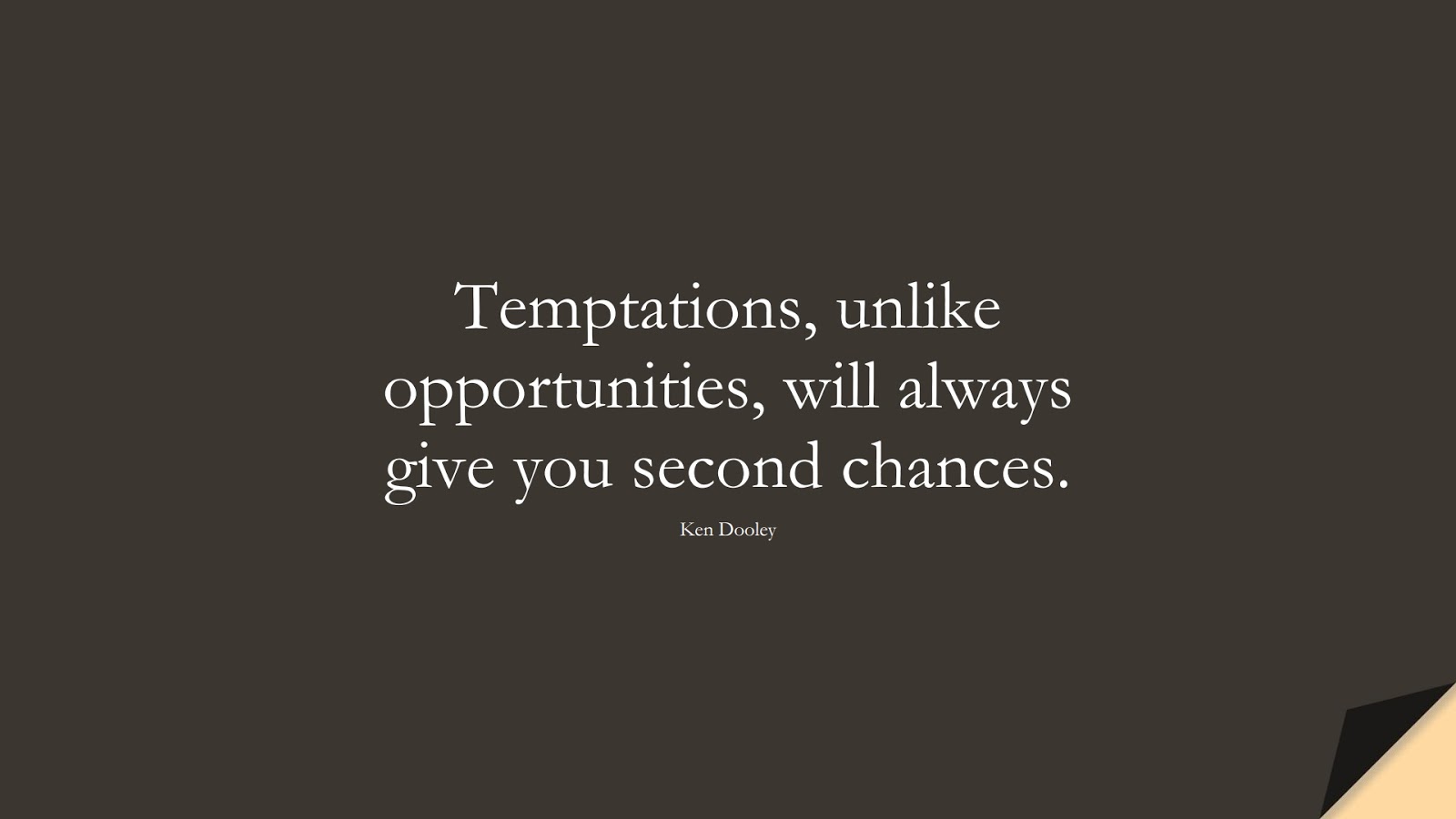 Temptations, unlike opportunities, will always give you second chances. (Ken Dooley);  #InspirationalQuotes
