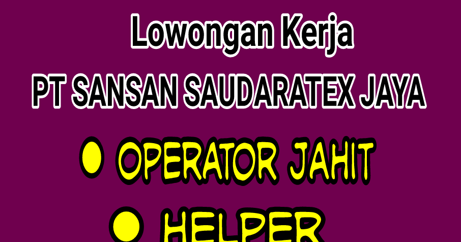 Lowongan Kerja Menjahit Garmen Pt Sansan Saudaratex Jaya Kalibagor Banyumas