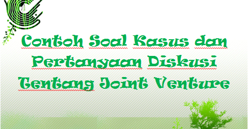 √ Contoh Soal Kasus dan Pertanyaan Diskusi Tentang Joint
