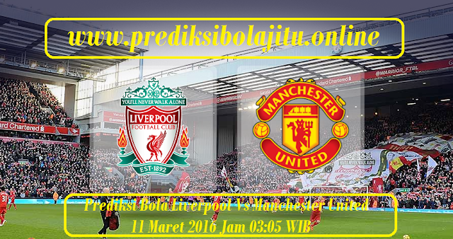 Prediksi Bola Liverpool Vs Manchester United 11 Maret 2016