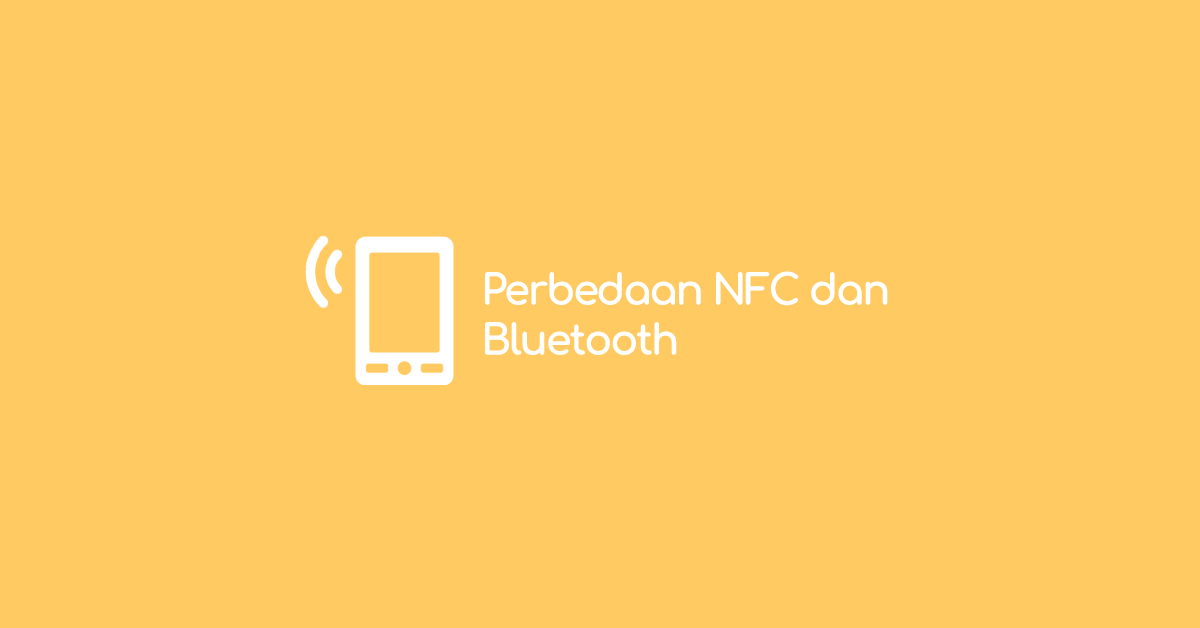 Perbedaan NFC dan Bluetooth yang Wajib Diketahui