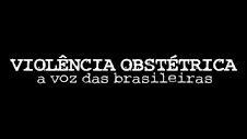 Vídeo Violência Obstétrica - A Voz das Brasileiras