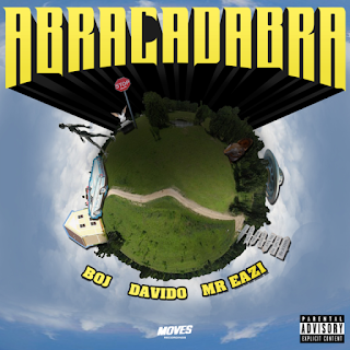 BOJ x Davido x Mr Eazi – Abracadabra