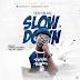 F! MUSIC: SeanBlaQ (@SeanBlaq_Getem) - Slow It Down (Prod By Gabriel Dominic) | @FoshoENT_Radio