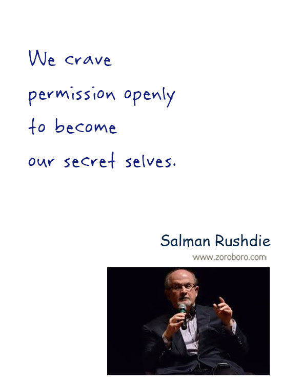 Salman Rushdie Quotes. Salman Rushdie Free-speech Quotes, Salman Rushdie Intellectual-freedom Quotes, Salman Rushdie Religion Quotes, Salman Rushdie Society Quotes, & Salman Rushdie Truth Quotes. Salman Rushdie Thoughts