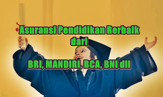 asuransi pendidikan terbaik bri bni bca mandiri - kanalmu asuransi pendidikan terbaik bri bni bca mandiri - kanalmu