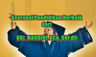 asuransi pendidikan terbaik bri bni bca mandiri - kanalmu