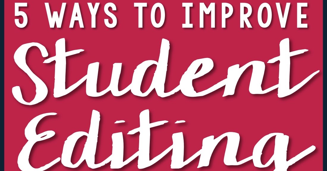Five Ways to Improve Student Editing Classroom Tested Resources