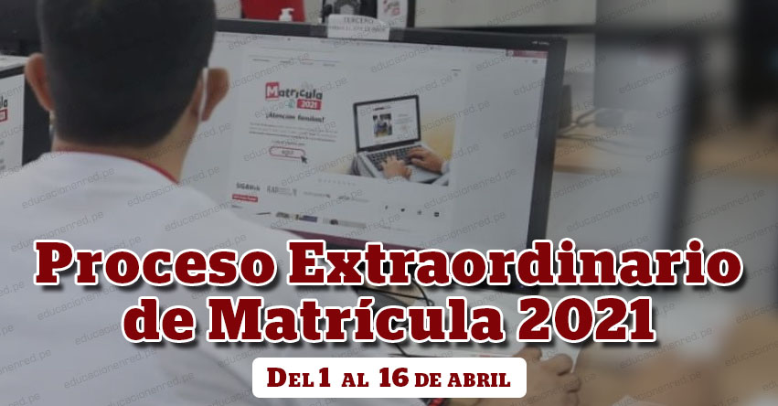 MINEDU: Del 1 al 16 de Abril se inicia el Proceso Extraordinario de Matrícula Escolar 2021 (R. M. Nº 133-2021-MINEDU) MINEDU: Del 1 al 16 de Abril se inicia el Proceso Extraordinario de Matrícula Escolar 2021 (R. M. Nº 133-2021-MINEDU)