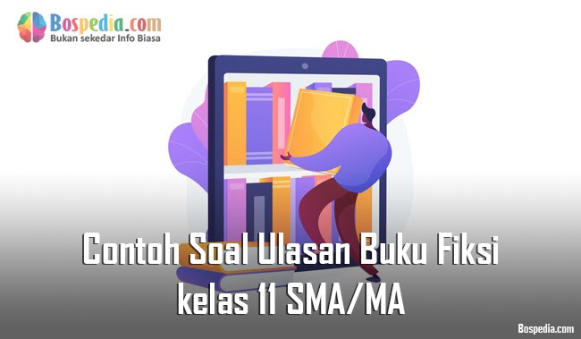 Lengkap Contoh Soal Ulasan Buku Fiksi Kelas 11 Sma Ma Bospedia