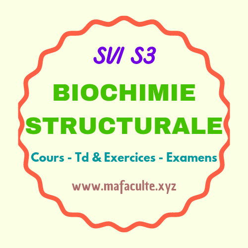 Biochimie Structurale SVI S3 Cours, TD et Exercices, Examens avec corrigés