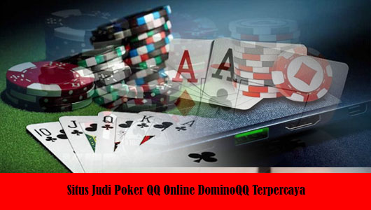 Situs Judi Poker QQ Online DominoQQ Terpercaya