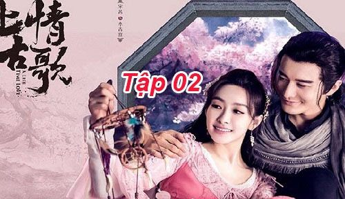 Thượng Cổ Tình Ca – Tập 02