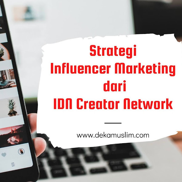 Strategi Influencer Marketing dari IDN Creator Network, Ini 5 Idenya!