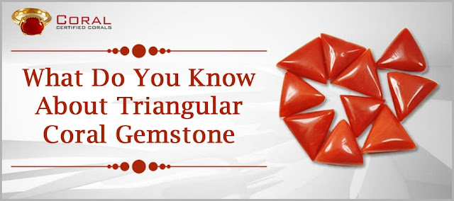What Do You Know About Triangular Coral Gemstone