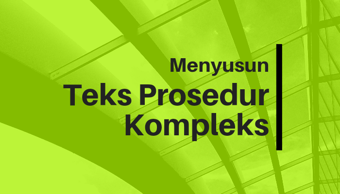 Menyusun Urutan Teks Prosedur Kompleks Menyusun Urutan Teks Prosedur Kompleks