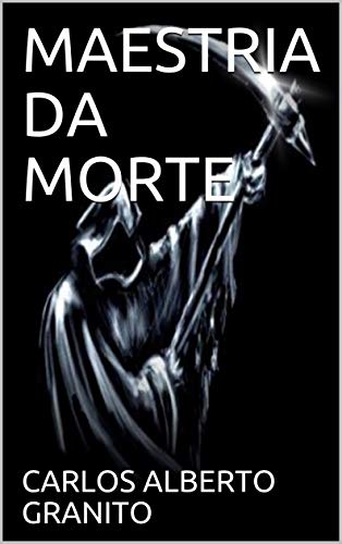 MAESTRIA DA MORTE - CARLOS ALBERTO GRANITO MAESTRIA DA MORTE - CARLOS ALBERTO GRANITO
