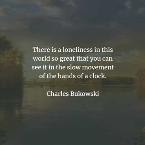 Loneliness quotes that describe broad view being lonely