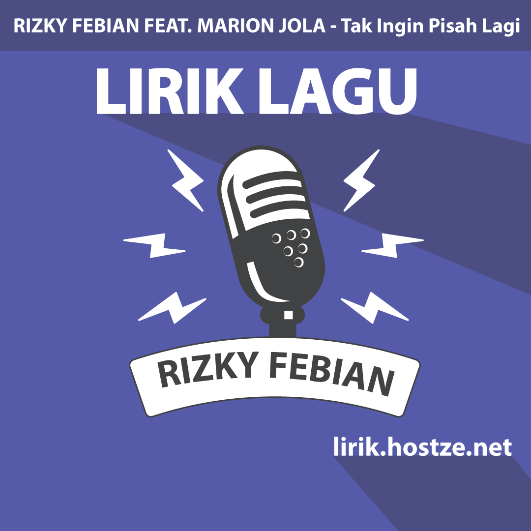 Lirik Lagu Tak Ingin Pisah Lagi - Rizky Febian Feat ...