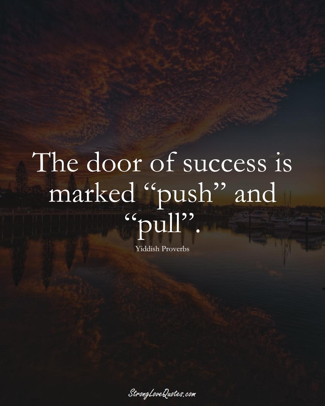The door of success is marked “push” and “pull”. (Yiddish Sayings);  #aVarietyofCulturesSayings