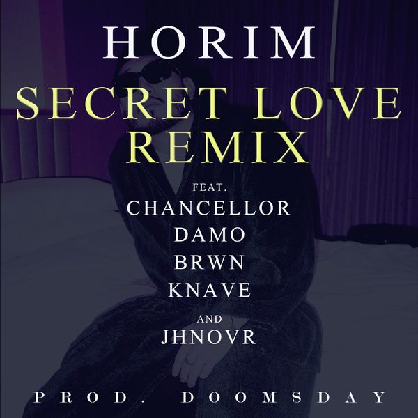 Horim – SECRET LOVE REMIXSECRET LOVE REMIX (Feat. Chancellor, Damo, Brwn, Knave, Jhnovr) [Prod. Doomsday] – Single