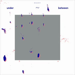 Dialect - Under~Between Music Album Reviews