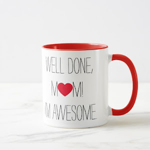 Well Done Mom | Funny Tea Coffee Mug