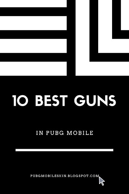 10 best guns in pubg mobile