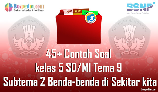 45+ Contoh Soal untuk kelas 5 SD/MI Tema 9 Subtema 2 Benda-benda di Sekitar kita