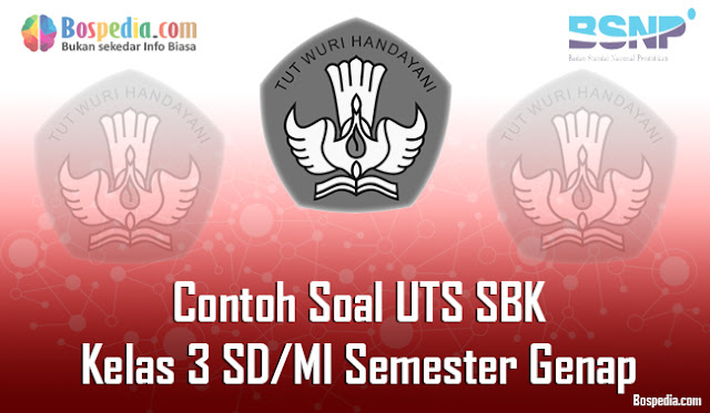 Lengkap - Contoh Soal UTS SBK Kelas 3 SD/MI Semester Genap Terbaru