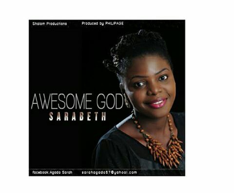 Gospel singer, Sarah Agada (Sarabeth) drops debut single, Awesome God (DOWNLOAD /LISTEN)