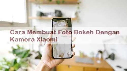 Cara Membuat Foto Bokeh Dengan Kamera Xiaomi