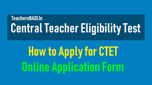 How to Apply for CTET 2019, Submit Online application form up to September 19 How to Apply for CTET 2019, Submit Online application form up to September 19