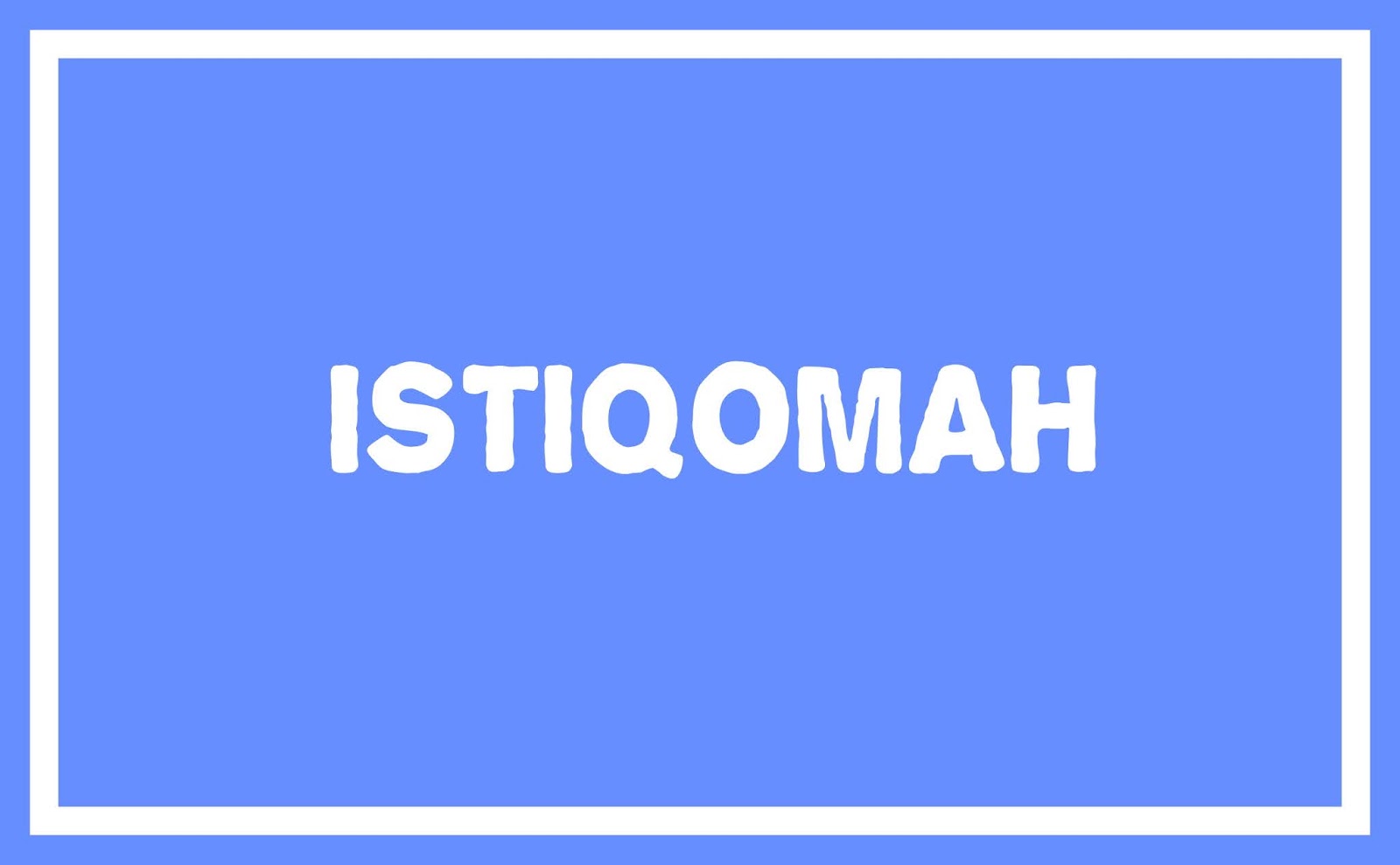 Yang dimaksud istiqomah adalah - Diangpedia