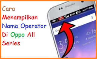 Cara Menampilkan Nama Operator Di Oppo All Series