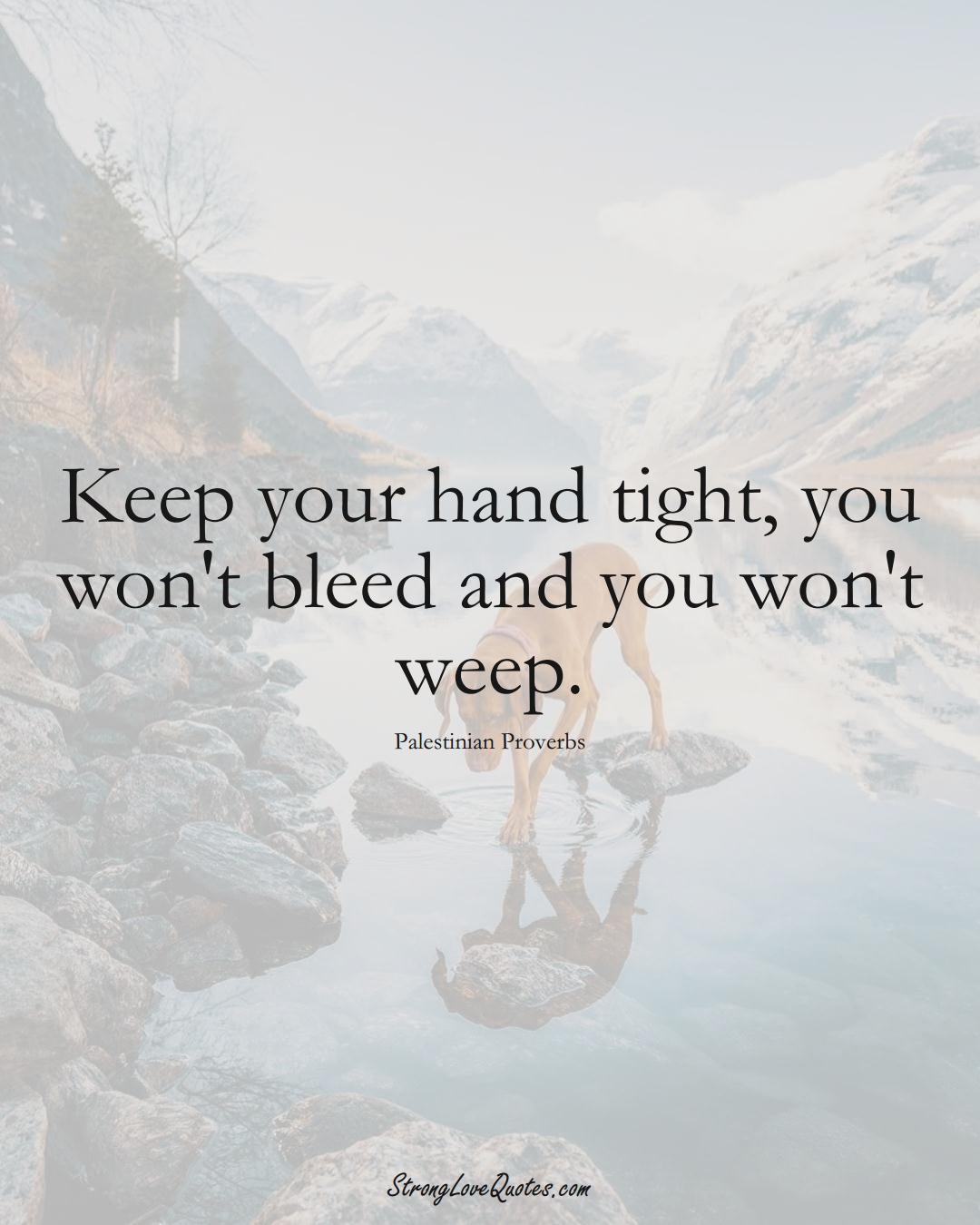 Keep your hand tight, you won't bleed and you won't weep. (Palestinian Sayings);  #MiddleEasternSayings