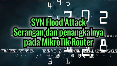 SYN Flood Attack (hping3) dan Penangkalnya pada MikroTik