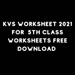 KVS Worksheet 2021 for 5th Class Worksheets Free Download Now KVS Worksheet 2021 for 5th Class Worksheets Free Download Now