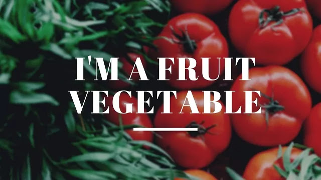 tomato is a fruit vegetable