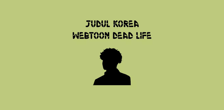 Judul Korea Webtoon Dead Life Judul Korea Webtoon Dead Life