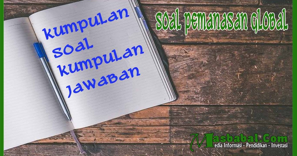 Soal Dan Jawaban Tentang Pemanasan Global Masbabal Com